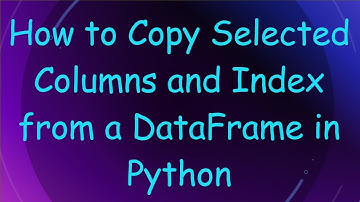 How to Copy Selected Columns and Index from a DataFrame in Python