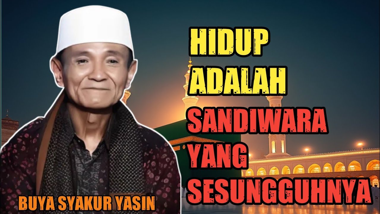 Buya Syakur Yasin : Hidup Adalah Sandiwara Yang Sesungguhnya