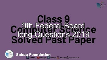 9th Federal Board long Questions 2019, Computer Science Lecture | Sabaq.pk