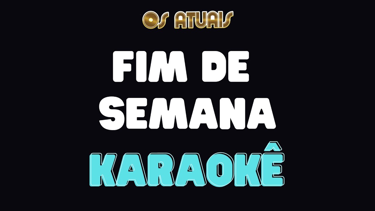 Karaokê - Fim de Semana - Os Atuais