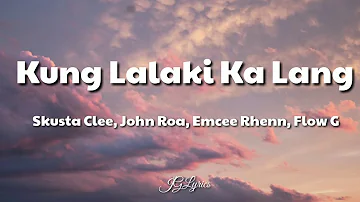 Kung Lalaki Ka Lang - Skusta Clee, John Roa, Emcee Rhenn, Flow G (Lyrics)