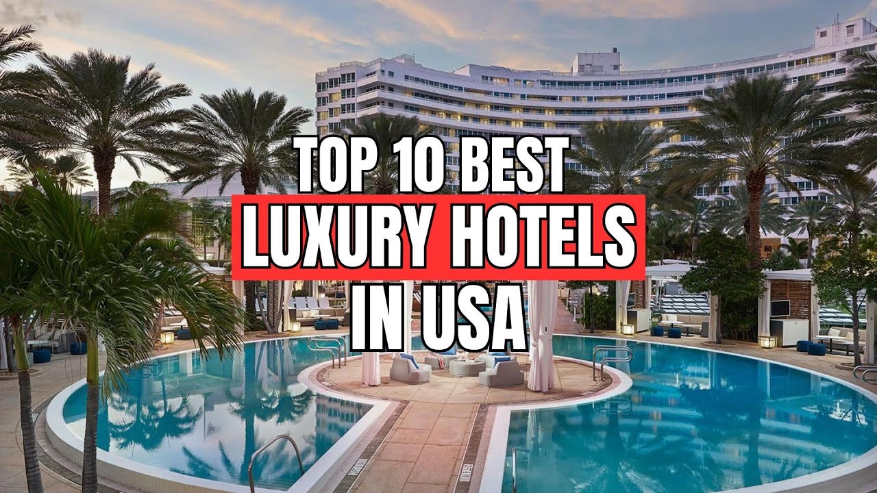 10 BEST LUXURY HOTELS IN THE US TOP 10 LUXURY HOTELS TOP LUXURY