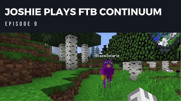 Joshie Plays - FTB Continuum: Episode 9 || MINING MUCH?