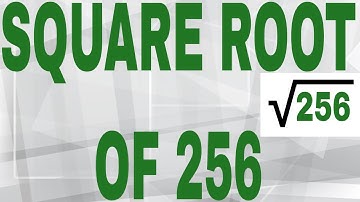 SQUARE ROOT OF 256