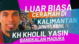 Kh.kholil yasin ceramah di kalimantan singkawang