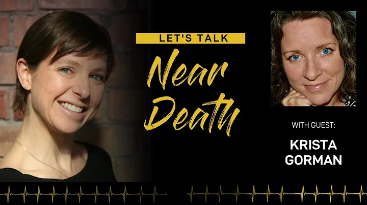 Let's Talk Near Death - The NDE of Krista Gorman