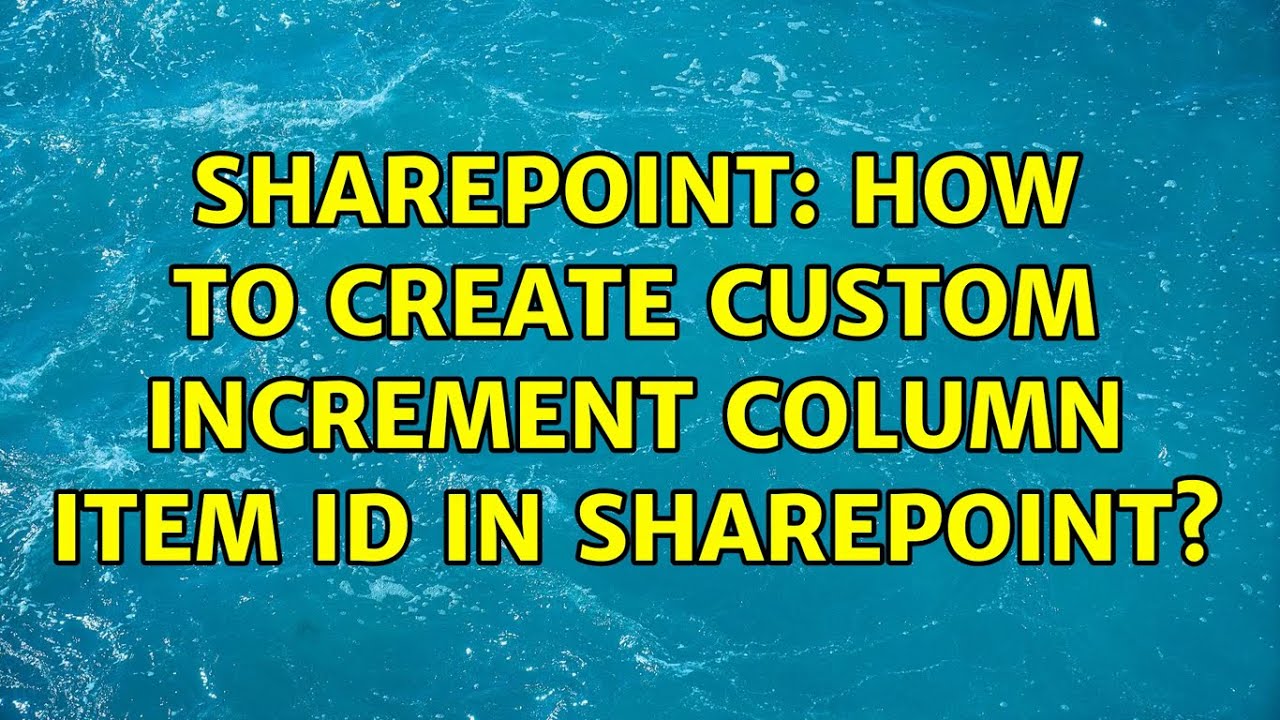 Sharepoint: How to create custom increment column item id in SharePoint? (2 Solutions!!)