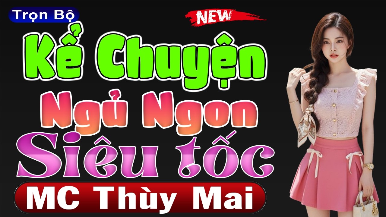 Dành Cho Người Khó Ngủ - 15 Phút Kể Chuyện Ngủ Ngon Siêu Tốc [FULL] - MC Thùy Mai mới 2026