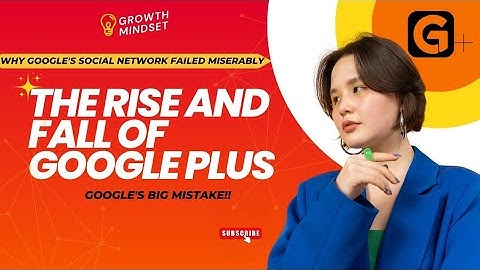 The Rise and Fall of Google Plus: Why Google