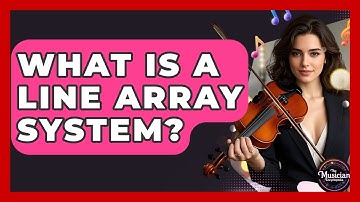 What Is A Line Array System? - The Musician Encyclopedia