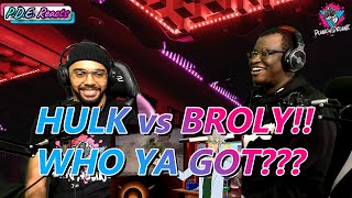 P.D.E Reacts: HULK vs BROLY - DeathBattle! (Reaction)