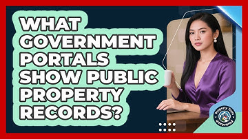 What Government Portals Show Public Property Records? - Property Taxes Uncovered