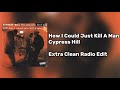 Cypress Hill How I Could Just Kill A Man Extra Clean Radio Edit mp3