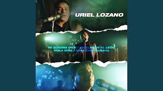 Mi Suegra Dice / Me Llaman el León / Hola Niña / Será Oro Mañana - Uriel Lozano