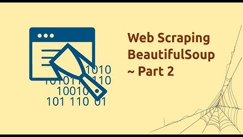 Web Scraping with Python Using Beautiful Soup  Part 2
