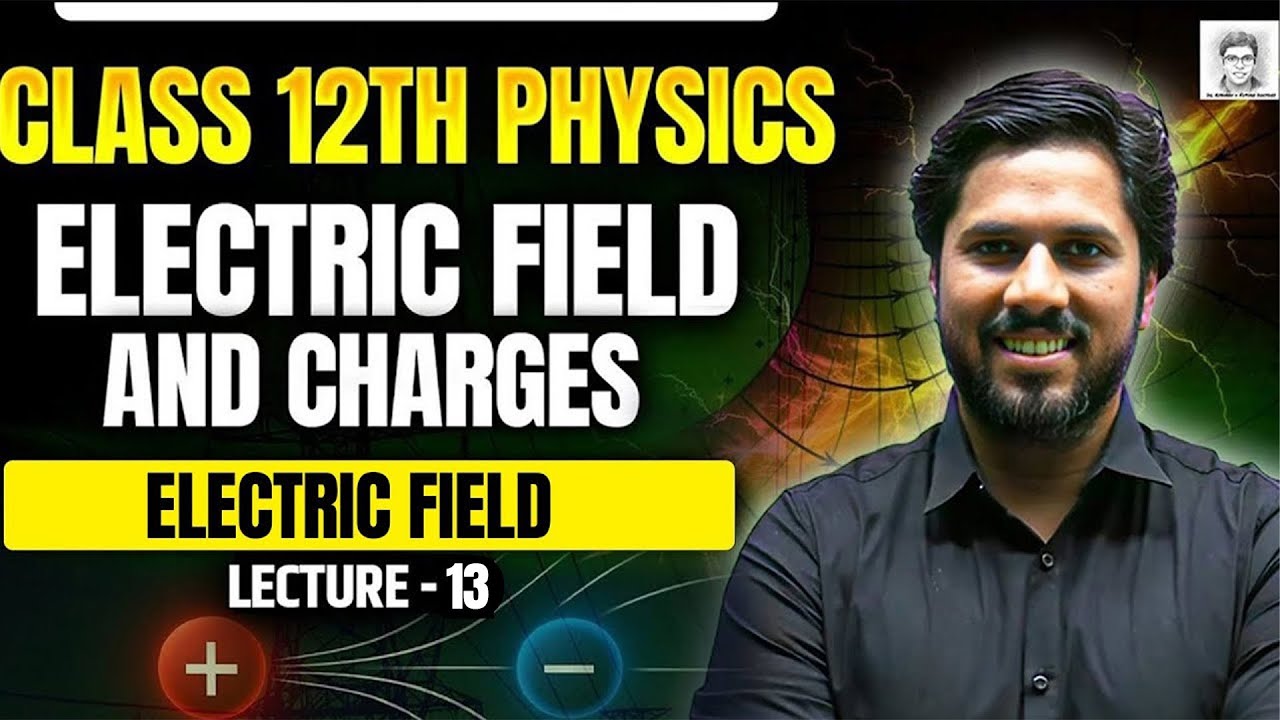 ⚡ Lecture - 13 Concept of ELF | Electric Field & Charges | Class 12th Physics | Saurav Sir