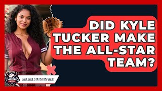 Did Kyle Tucker Make the All-Star Team? | Baseball Statistics Vault News