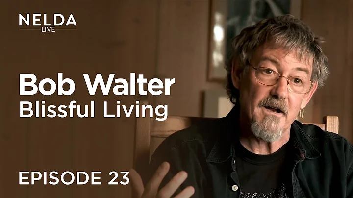 Nelda Live Ep. 23 | Bob Walter | Blissful Living