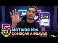 5 Motivos Reais Para Criar Um Canal no YouTube Mesmo Sendo Iniciante