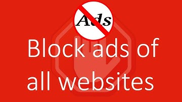 How to block ads on all websites like YouTube, bloggers, Wordpress etc