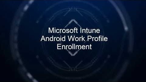 Microsoft Intune Android Work Profile Enrolment
