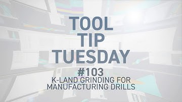 Tool Tip Tuesday #103 - K-Land Grinding for Manufacturing Drills