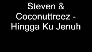 Steven & Coconuttreez - Hingga Ku Jenuh.wmv