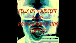 Felix Da Housecat - Elvi$ (Psychofrakulator Bootleg)