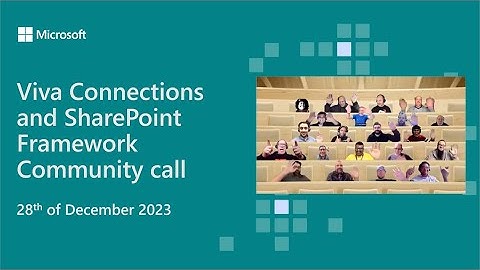 Viva Connections and SharePoint Framework community call 28th of December 2023