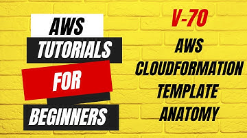 V70 | AWS tutorials for beginners | AWS CloudFormation Template Anatomy