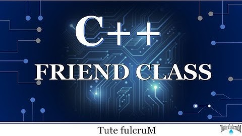 Topic 18 : C++ Friend Class| cpp friend class|cpp programming videos
