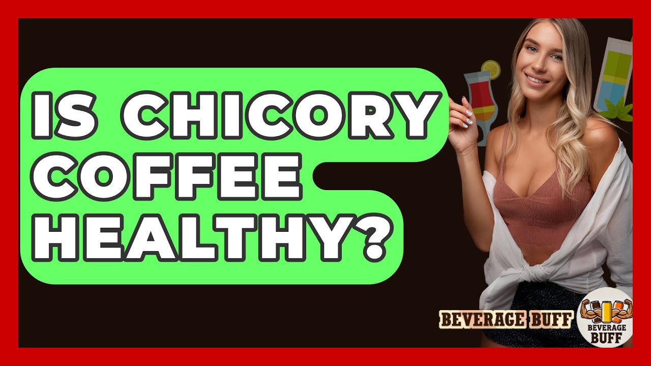 Is Chicory Coffee Healthy? - Beverage Buff