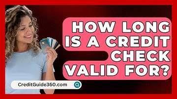 How Long Is A Credit Check Valid For? - CreditGuide360.com