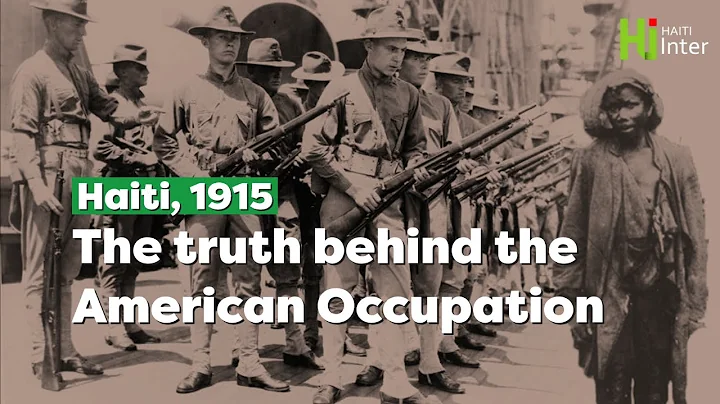 Haiti, 1915 : The truth behind the American Occupa...