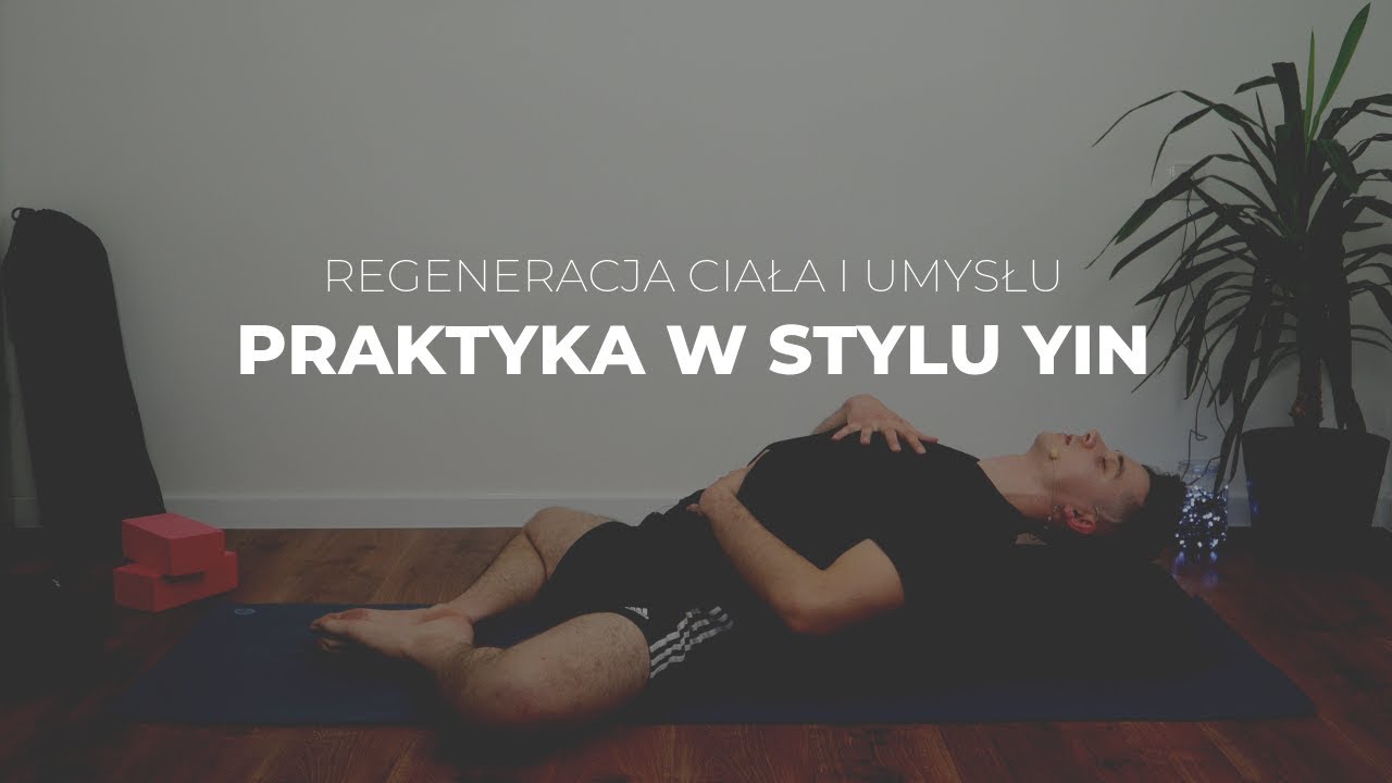 40-Minutowa Yin Yoga - Regeneracja Ciała i Umysłu | Kamil Goral