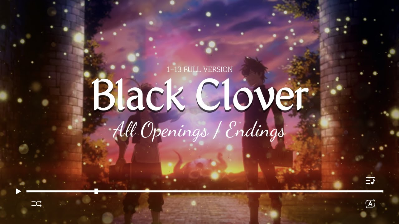 Black Clover [Openings + Endings 1-13] ブラッククローバー