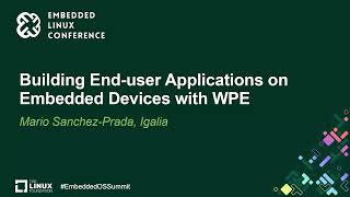 Building End-user Applications on Embedded Devices with WPE - Mario Sanchez-Prada, Igalia