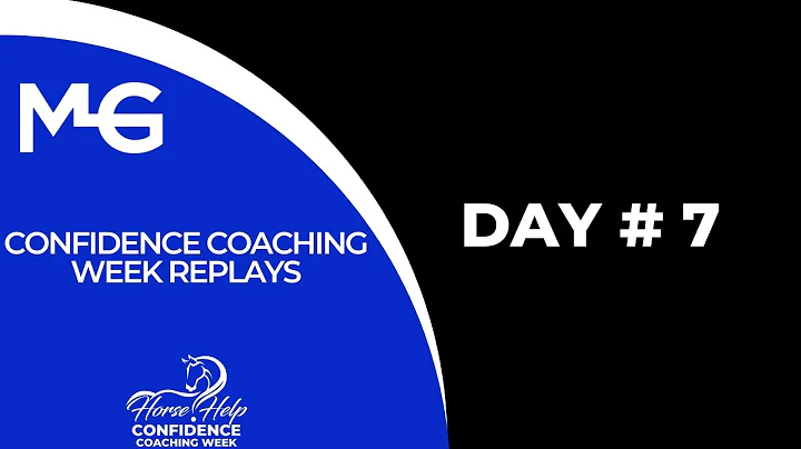 Horse Help Confidence Coaching Week Day #7 Replay ...