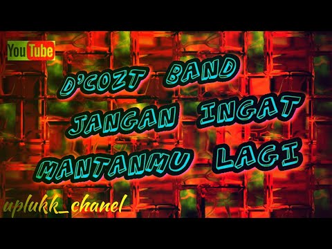 Jangan Ingat Mantanmu Lagi Lirik D Cozt Band Youtube