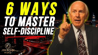 6 Techniques to Master Self Discipline – Transform Your Life in 30 Days | Jim Rohn Mind