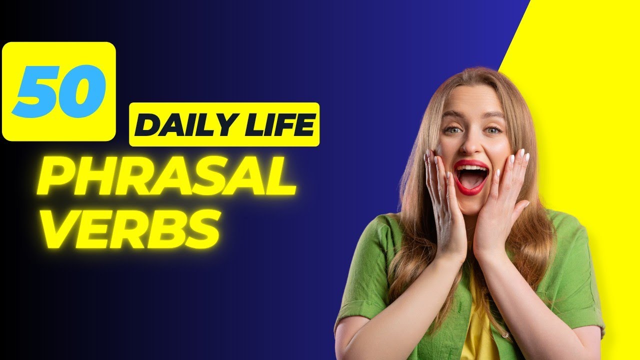50 Most useful Phrasal verbs in daily life | Speak English Like A Pro ...