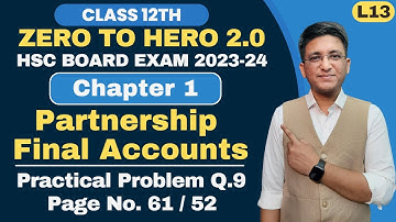 Chapter 1 || Partnership Final Accounts || Practical Problem Q.9 | Page No. 61 | Class 12th |