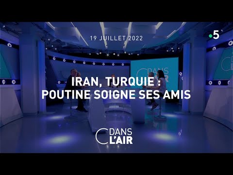 Iran, Turquie : Poutine soigne ses amis #cdanslair 19.07.2022