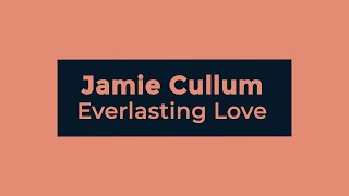 Jamie Cullum - Everlasting Love (Lyrics)
