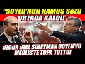 "Soylu'nun namus sözü ortada kaldı!" Özgür Özel Süleyman Soylu'yu Meclis'te topa tuttu!