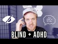 How My ADHD Affects My Blindness