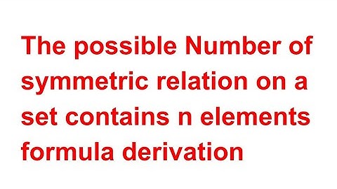 The number of symmetric relation on a set contains n elements