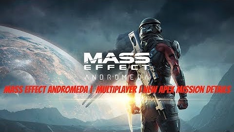 Mass Effect Andromeda | Multiplayer | New APEX Mission Details
