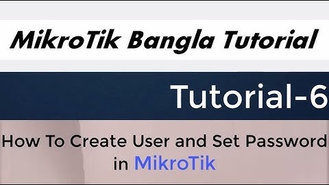 MikroTik Bangla Tutorial | How To Create User and Set Password in MikroTik Router | MikroTik Bangla