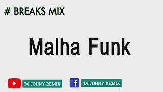 Malha Funk - BREAKS MIX || DJ JOHNY REMIX